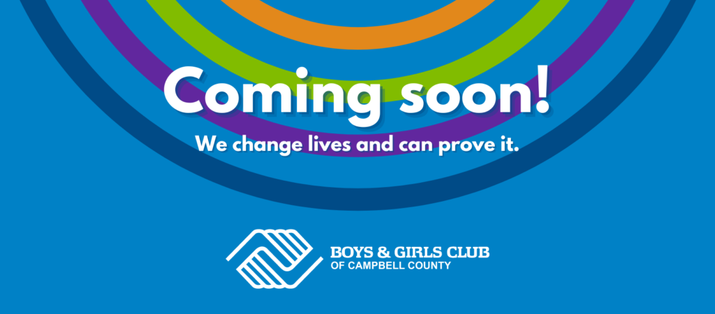 Coming soon! Boys & Girls Club of Campbell County